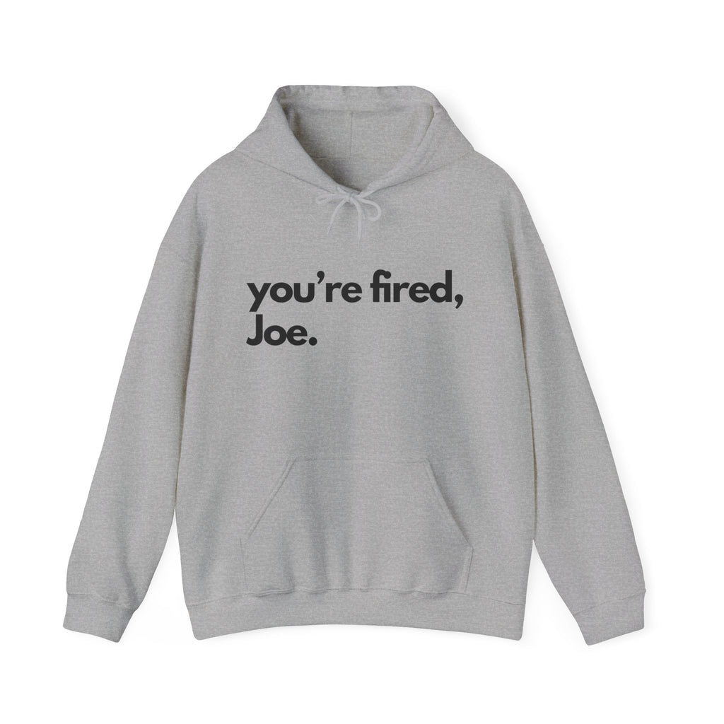 You're Fired, Joe Hoodie