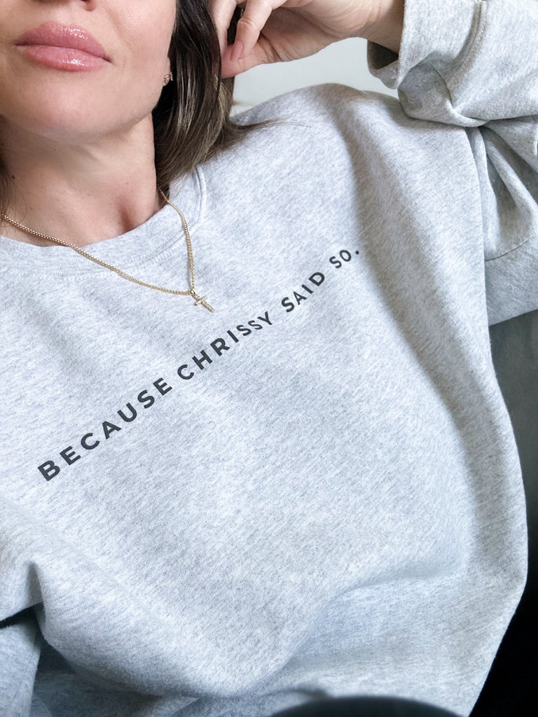 Because Chrissy said so | Sweatshirt